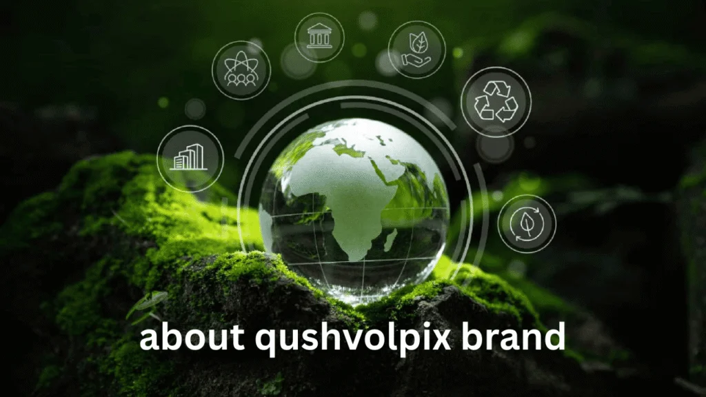 A Revolutionary About Qushvolpix Brand in the World of Innovation and Technology